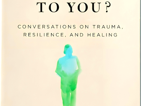 What Happened to You?: Conversations on Trauma, Resilience, and Healing Supply